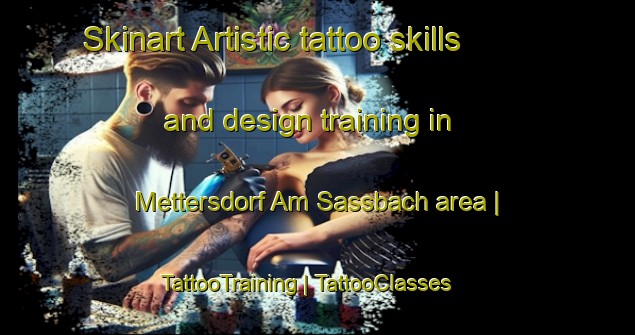 Skinart Artistic tattoo skills and design training in Mettersdorf Am Sassbach area | TattooTraining | TattooClasses | SkinartTraining-Austria